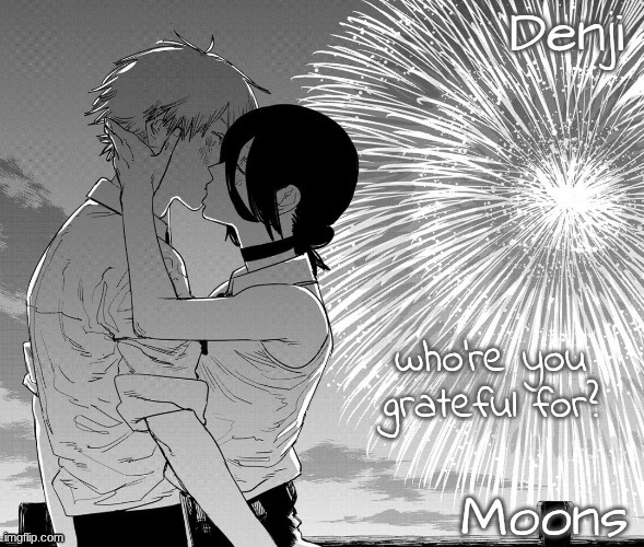 Denji n Moons - CSM temp | who're you grateful for? | image tagged in denji n moons - csm temp | made w/ Imgflip meme maker