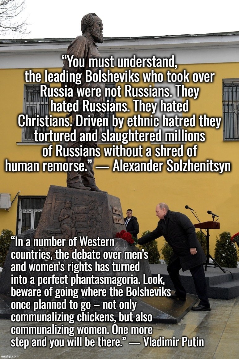 I retort, you deride . . . North Atlantic Terrorist Organization | “You must understand, the leading Bolsheviks who took over Russia were not Russians. They hated Russians. They hated Christians. Driven by ethnic hatred they tortured and slaughtered millions of Russians without a shred of human remorse.” ― Alexander Solzhenitsyn; “In a number of Western countries, the debate over men’s and women’s rights has turned into a perfect phantasmagoria. Look, beware of going where the Bolsheviks once planned to go – not only communalizing chickens, but also communalizing women. One more step and you will be there.” ― Vladimir Putin | image tagged in russia,ukraine,israel,vladimir putin,jeffrey epstein,disney | made w/ Imgflip meme maker