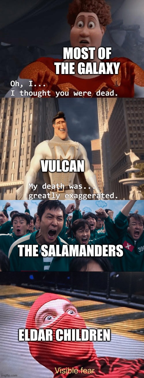MOST OF THE GALAXY; VULCAN; THE SALAMANDERS; ELDAR CHILDREN | image tagged in my death was greatly exaggerated,tobey maguire spider-man visible fear,warhammer40k,40k | made w/ Imgflip meme maker