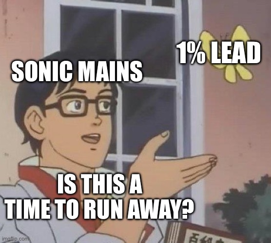 Smash bros meme | 1% LEAD; SONIC MAINS; IS THIS A TIME TO RUN AWAY? | image tagged in memes,is this a pigeon | made w/ Imgflip meme maker
