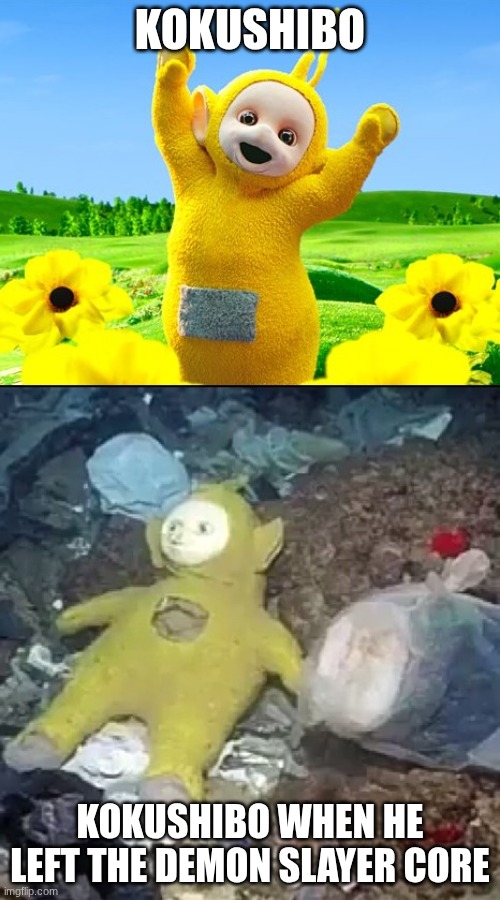 I love kokushibo | KOKUSHIBO; KOKUSHIBO WHEN HE LEFT THE DEMON SLAYER CORE | image tagged in teletubby before after,demon slayer | made w/ Imgflip meme maker