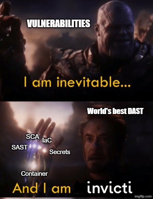Inevitable Invicti | VULNERABILITIES; World's best DAST; SCA; IaC; SAST; Secrets; Container | image tagged in i am iron man | made w/ Imgflip meme maker