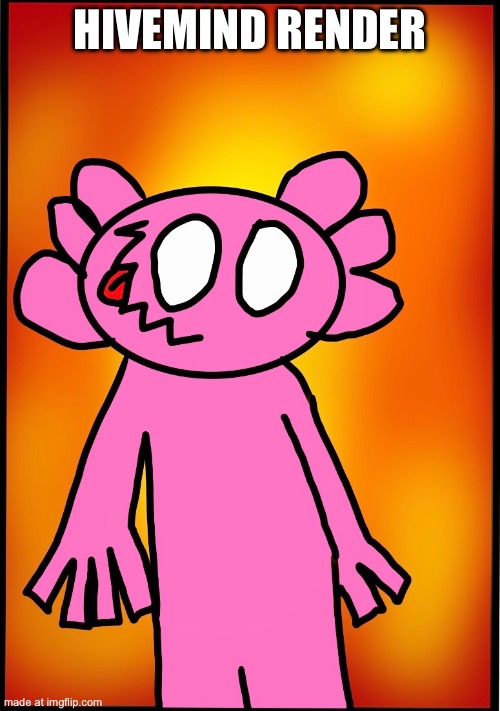 HIVEMIND RENDER | made w/ Imgflip meme maker