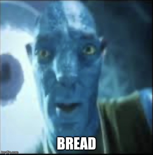 Bred | BREAD | image tagged in compressed avatar | made w/ Imgflip meme maker