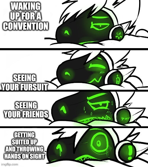 real friends throw hands on sight | WAKING UP FOR A CONVENTION; SEEING YOUR FURSUIT; SEEING YOUR FRIENDS; GETTING SUITED UP AND THROWING HANDS ON SIGHT | image tagged in protogen reaction | made w/ Imgflip meme maker