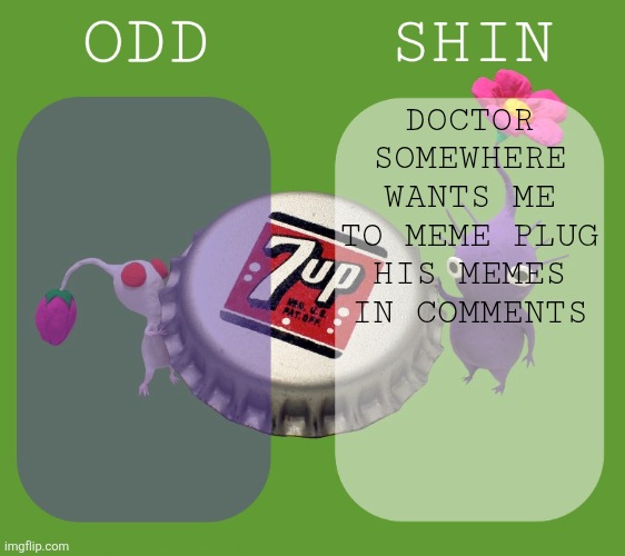 Help him out gng | DOCTOR SOMEWHERE WANTS ME TO MEME PLUG HIS MEMES IN COMMENTS | image tagged in shin and odd shared announcement template | made w/ Imgflip meme maker