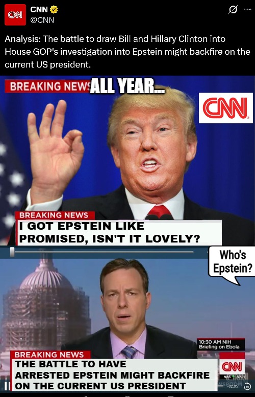 Bill is a safe bet, but their pattern continues... | ALL YEAR... I GOT EPSTEIN LIKE PROMISED, ISN'T IT LOVELY? Who's Epstein? THE BATTLE TO HAVE ARRESTED EPSTEIN MIGHT BACKFIRE ON THE CURRENT US PRESIDENT | image tagged in cnn spins trump news,liberal media,donald trump,jeffrey epstein,politics | made w/ Imgflip meme maker