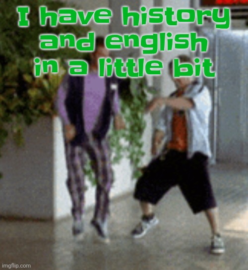 Why does English class exist in already know English | I have history and english in a little bit | image tagged in breaking it down | made w/ Imgflip meme maker