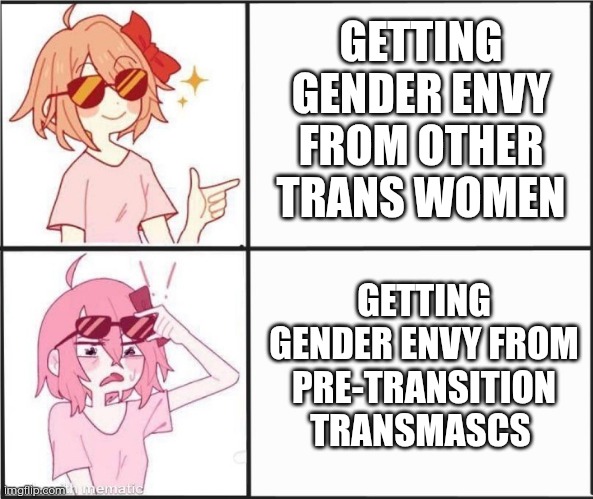 A transmasc I know gives me gender envy. Not bad for me, but he would probably feel dysphoric if he knew. | GETTING GENDER ENVY FROM OTHER TRANS WOMEN; GETTING GENDER ENVY FROM PRE-TRANSITION TRANSMASCS | image tagged in sayori oh fu k | made w/ Imgflip meme maker