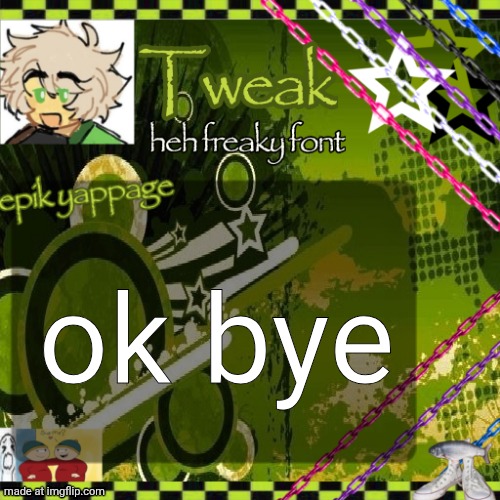 the 24th announcement temp | ok bye | image tagged in the 24th announcement temp | made w/ Imgflip meme maker