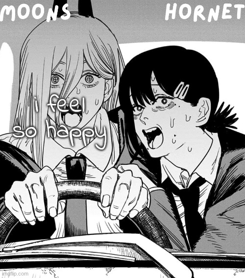 moons n hornet - power n kobeni temp | i feel so happy | image tagged in moons n hornet - power n kobeni temp | made w/ Imgflip meme maker