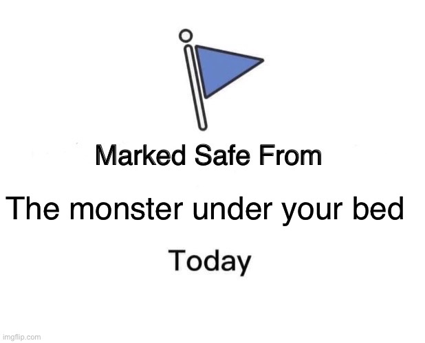 Help it didn’t work | The monster under your bed | image tagged in memes,marked safe from | made w/ Imgflip meme maker