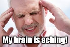 God please | My brain is aching! | image tagged in god please | made w/ Imgflip meme maker