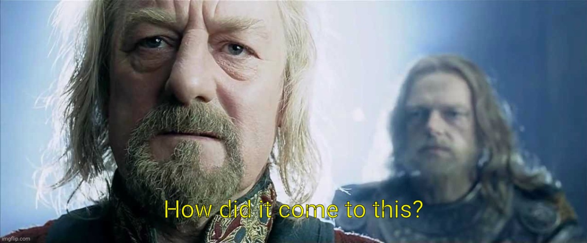 How did it come to this? | image tagged in how did it come to this | made w/ Imgflip meme maker