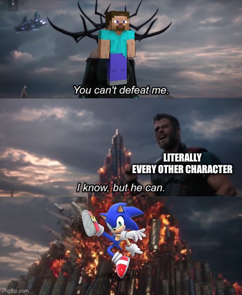You can't defeat me | LITERALLY EVERY OTHER CHARACTER | image tagged in you can't defeat me | made w/ Imgflip meme maker