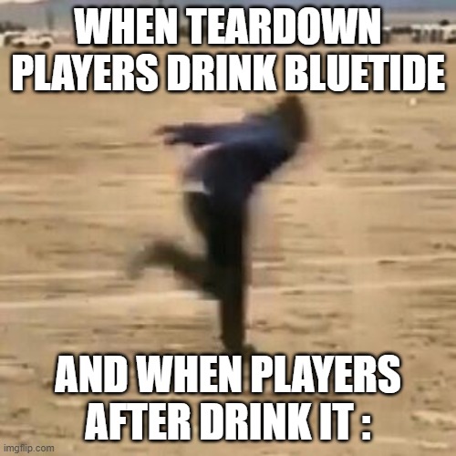 when you drink bluetide in teardown game be like | WHEN TEARDOWN PLAYERS DRINK BLUETIDE; AND WHEN PLAYERS AFTER DRINK IT : | image tagged in naruto run,teardown | made w/ Imgflip meme maker