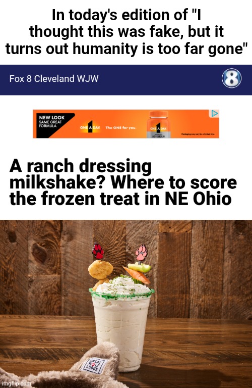 Why tho Humanity.... WHY | In today's edition of "I thought this was fake, but it turns out humanity is too far gone" | image tagged in milkshakes,grossed out,why | made w/ Imgflip meme maker