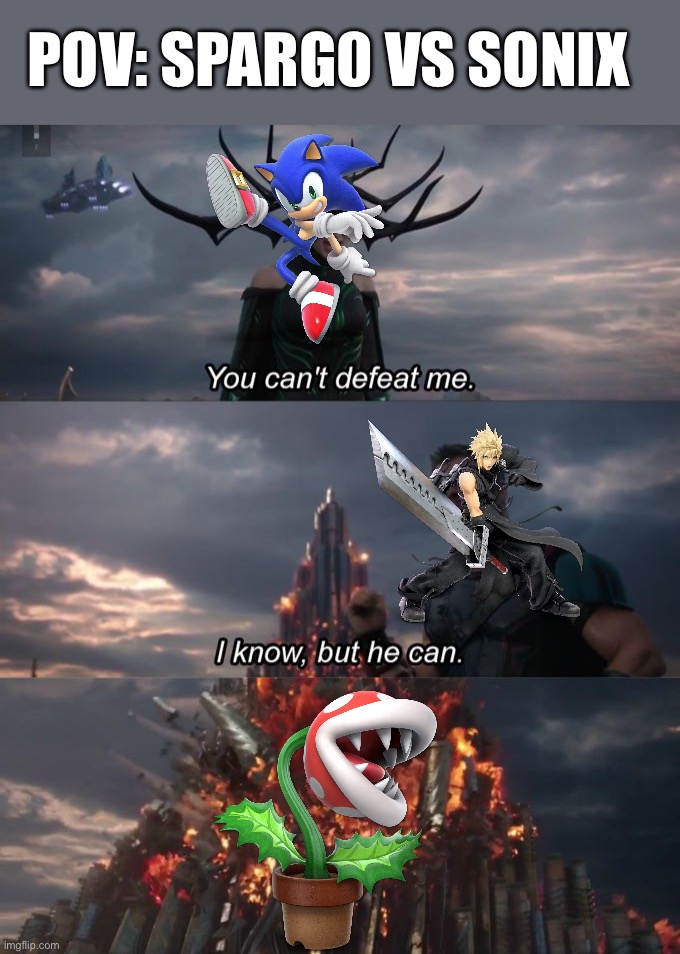 You can't defeat me | POV: SPARG0 VS SONIX | image tagged in you can't defeat me,super smash bros,smash bros | made w/ Imgflip meme maker