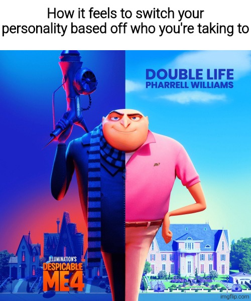 Double Life | How it feels to switch your personality based off who you're taking to | image tagged in double life | made w/ Imgflip meme maker