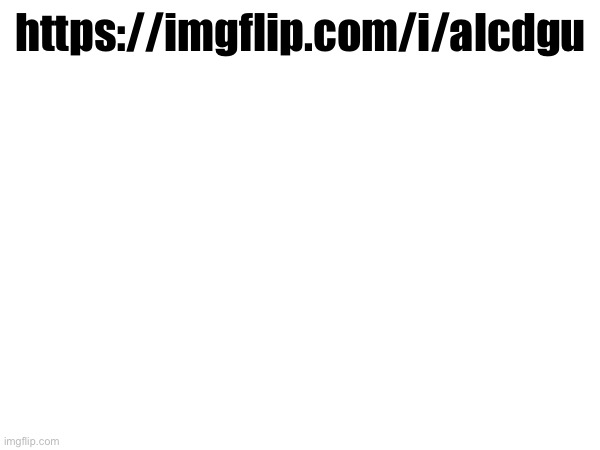 https://imgflip.com/i/alcdgu | made w/ Imgflip meme maker