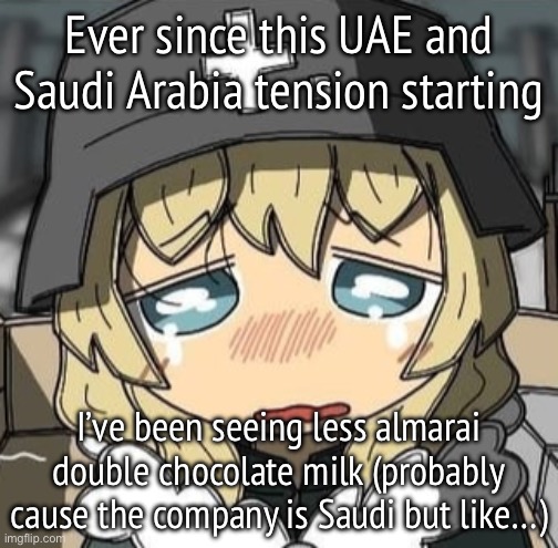 Yuuri crying | Ever since this UAE and Saudi Arabia tension starting; I’ve been seeing less almarai double chocolate milk (probably cause the company is Saudi but like…) | image tagged in yuuri crying | made w/ Imgflip meme maker