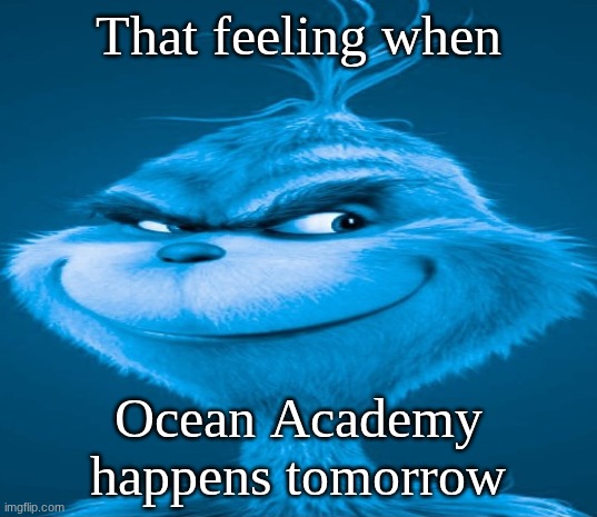 South Junior High School's Ocean Academy is awesome! | That feeling when; Ocean Academy happens tomorrow | image tagged in blue grinch | made w/ Imgflip meme maker