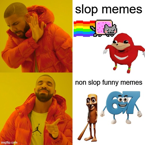 Drake Hotline Bling Meme | slop memes; non slop funny memes | image tagged in funny meme,italian brainrot,brainrot,the great meme unreset | made w/ Imgflip meme maker