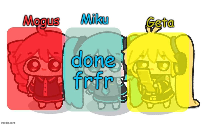 Mogus, Miku, and Geta shared temp | done frfr | image tagged in mogus miku and geta shared temp | made w/ Imgflip meme maker