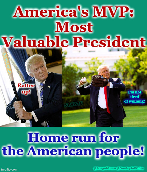 MVP - Most Valuable President! | America's MVP:
Most Valuable President; WWG1WGA; Batter up! I'm not tired of winning! NCSWIC; Home run for the American people! @SongofGrace @OneJoyfulNoise | made w/ Imgflip meme maker