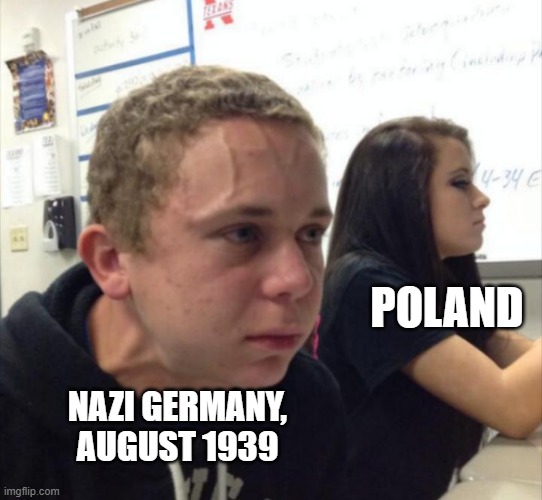 Gettin Ready to Invade | POLAND; NAZI GERMANY, AUGUST 1939 | image tagged in history,poland | made w/ Imgflip meme maker