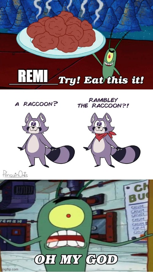 Haha, Rambley! | REMI | image tagged in ruin this fill in meme 237,indigo park,rambley the raccoon | made w/ Imgflip meme maker