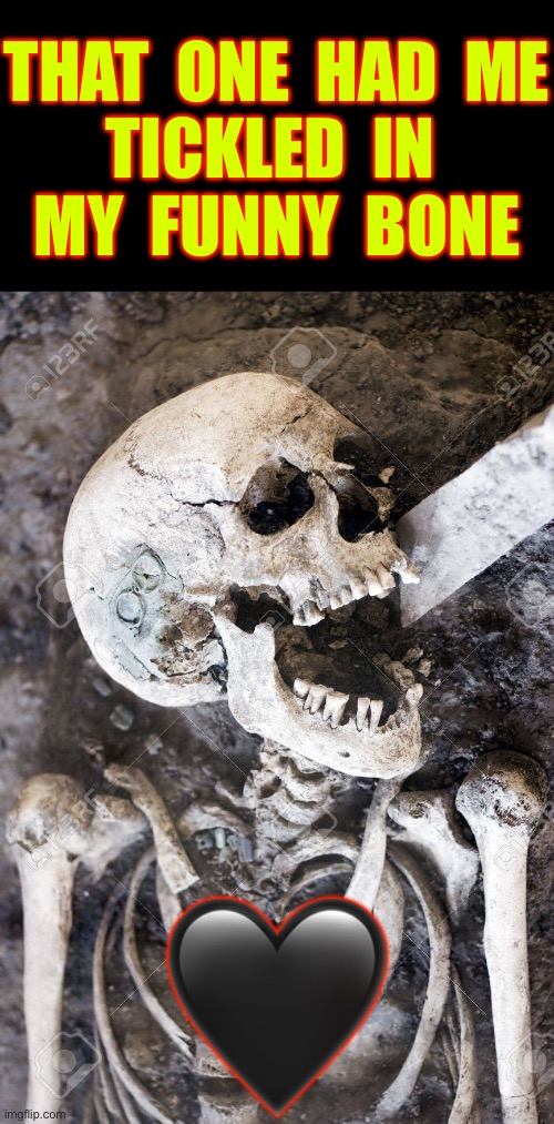 Tickled My Funny-Bone !!!  : ) | THAT  ONE  HAD  ME
TICKLED  IN 
MY  FUNNY  BONE; 🖤 | image tagged in mental meme | made w/ Imgflip meme maker