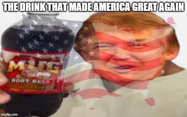 The drink that mad america great again | THE DRINK THAT MADE AMERICA GREAT AGAIN | image tagged in donald trump | made w/ Imgflip meme maker