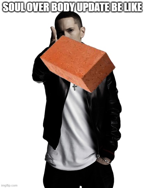 join grace! we have sins that want to end u, people throwing bricks at eachother, and a gun! | SOUL OVER BODY UPDATE BE LIKE | image tagged in eminem throw,memes,funny,update,goofy ahh,yeet | made w/ Imgflip meme maker