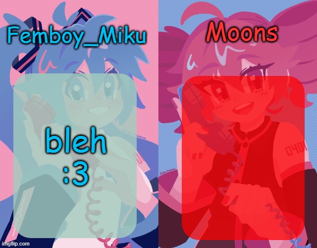 miku and moons shared temp | bleh :3 | image tagged in miku and moons shared temp | made w/ Imgflip meme maker