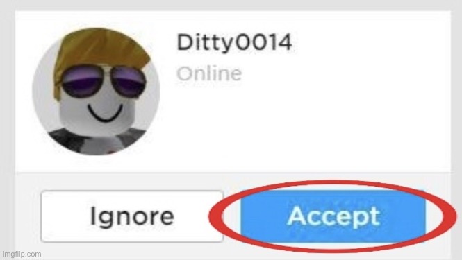 a | image tagged in roblox friend request accept ignore,msmg,new template | made w/ Imgflip meme maker