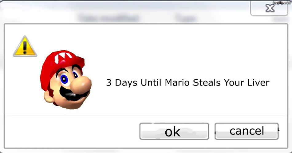3 days until Mario steals your liver | image tagged in 3 days until mario steals your liver | made w/ Imgflip meme maker