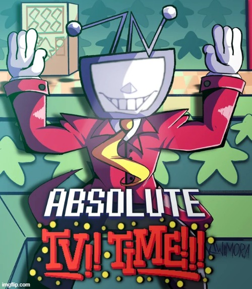 Absolute Tv Time | image tagged in absolute tv time | made w/ Imgflip meme maker
