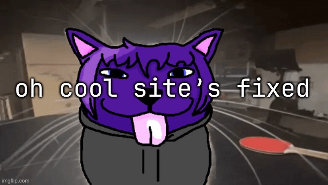 bro spawned 78 years late | oh cool site’s fixed | image tagged in tge silly | made w/ Imgflip meme maker