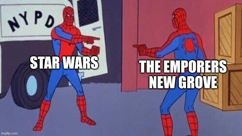 spiderman pointing at spiderman | STAR WARS THE EMPORERS NEW GROVE | image tagged in spiderman pointing at spiderman | made w/ Imgflip meme maker