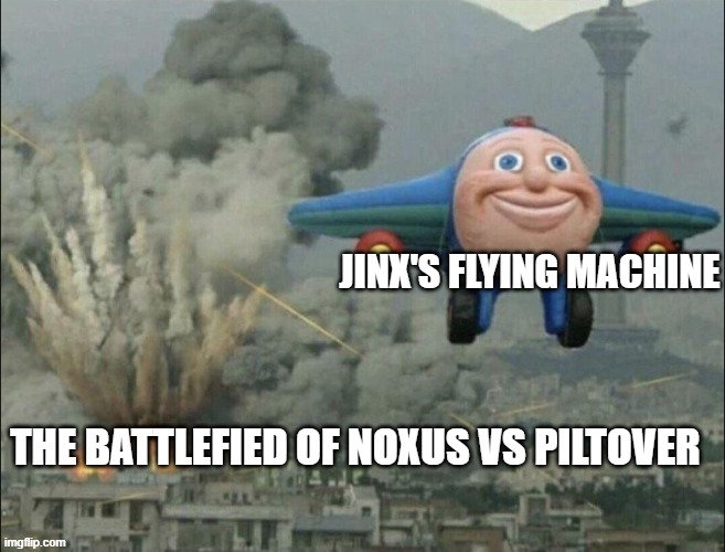 Day 458 of Arcane memes until the next season/series comes out. | JINX'S FLYING MACHINE; THE BATTLEFIED OF NOXUS VS PILTOVER | image tagged in smiling airplane,arcane | made w/ Imgflip meme maker