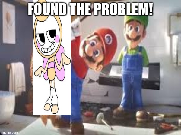 FOUND THE PROBLEM! | made w/ Imgflip meme maker