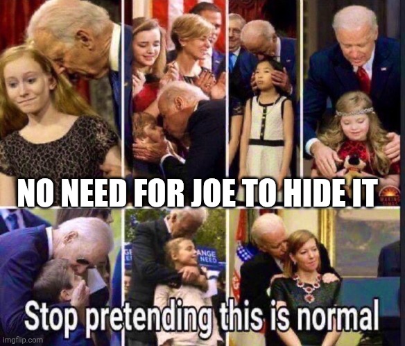 NO NEED FOR JOE TO HIDE IT | made w/ Imgflip meme maker