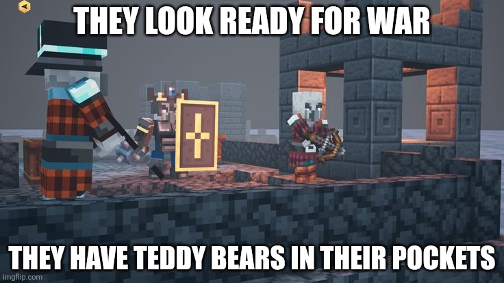 Minecraft Dungeons Illagers | THEY LOOK READY FOR WAR; THEY HAVE TEDDY BEARS IN THEIR POCKETS | image tagged in minecraft dungeons illagers | made w/ Imgflip meme maker
