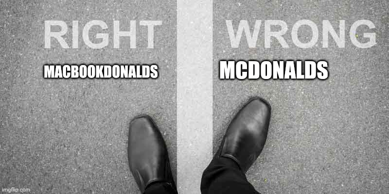 McDonalds❌ MacBookDonalds✅ | MCDONALDS; MACBOOKDONALDS | image tagged in right and wrong | made w/ Imgflip meme maker