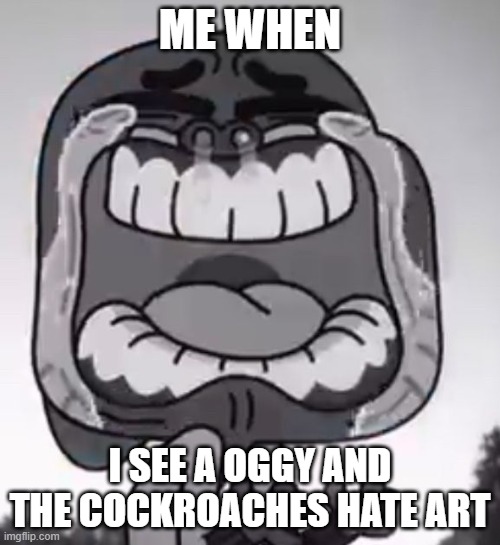 Why the hate on a blue kitty who catches cockroaches | ME WHEN; I SEE A OGGY AND THE COCKROACHES HATE ART | image tagged in gumball crying,oggy and the cockroaches,deviantart | made w/ Imgflip meme maker