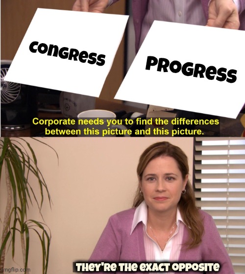 They're The Same Picture Meme | Congress Progress They're the exact opposite | image tagged in memes,they're the same picture | made w/ Imgflip meme maker