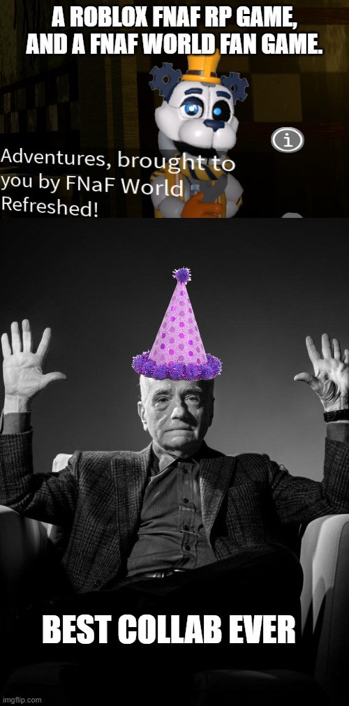 Happy birthday TPRR | A ROBLOX FNAF RP GAME, AND A FNAF WORLD FAN GAME. BEST COLLAB EVER | image tagged in absolute cinema blank | made w/ Imgflip meme maker