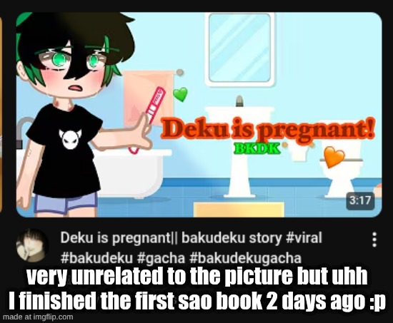 ima watch ts | very unrelated to the picture but uhh I finished the first sao book 2 days ago :p | made w/ Imgflip meme maker