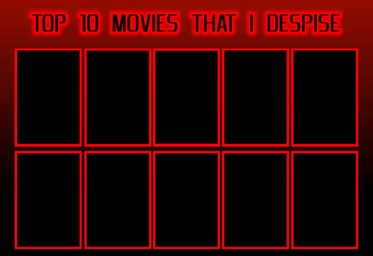 top 10 movies that i despise Blank Meme Template